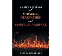 My Life’s Journey of Miracles, Heartaches, and Spiritual Warfare