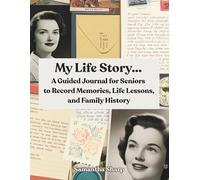 My Life Story...: A Guided Journal for Seniors to Record Memories, Life Lessons and Family History