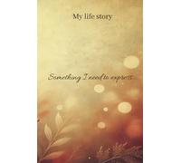 My life story of something I need to express: My Journy of something I wanted to tell you