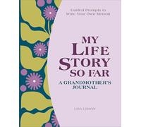 My Life Story So Far: A Grandmother's Journal: Guided Prompts to Write Your Own Memoir
