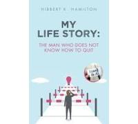 My Life Story: The Man Who Does Not Know How To Quit