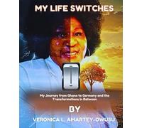My Life Switches: My Journey from Ghana to Germany and the Transformations In Between