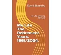 My Life The Retirement Years. 1961/2024.: My Life covering 83 years