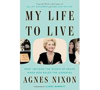 My Life to Live: How I Became the Queen of Soaps When Men Ruled the Airwaves
