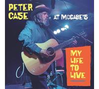 My Life To Live : Peter Case At Mccabe's CD