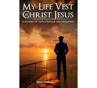 My Life Vest is Christ Jesus: A Journey of Faith Struggle and Redemption