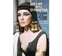 My Life with Cleopatra The Making of a Hollywood Classic - Walter Wanger Joe Hyams Afterword by Kenneth Turan - Random House USA Inc - Livre en Anglais - Walter Wanger Joe Hyams Afterword by Kenneth T