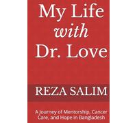 My Life with Dr. Love: A Journey of Mentorship, Cancer Care, and Hope in Bangladesh