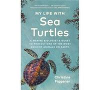 My Life with Sea Turtles by Christine Figgener Christine Figgener (Auteur)