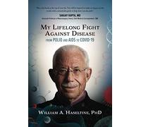 My Lifelong Fight Against Disease: From Polio and AIDS to COVID-19