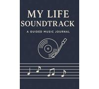 My Life's Soundtrack: A Guided Music Experience to Capture the Songs and Stories of Your Life