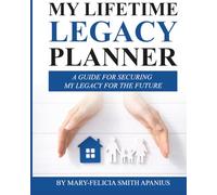My Lifetme Legacy Planner: A Guide for Securing My Legacy for the Future
