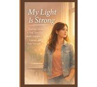 My Light Is Strong: Inspiring Stories to Help Teen Girls Build Confidence, Courage, and Inner Strength