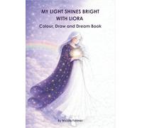 MY LIGHT SHINES BRIGHT WITH LIORA: COLOUR, DRAW AND DREAM BOOK
