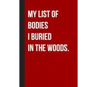 My List of Bodies I Buried In The Woods: Sarcastic Funny Office Notebooks for Coworkers, Boss, Accountant, Team, Colleague, Office Manager, Employees (6"x9" - 100 page)