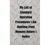 My List of Standard Operating Procedures I am Deleting From Memory Before I Retire: Funny Blue-Collar Retirement Gift.