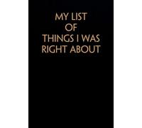 My List Of Things I Was Right About: Funny Saying Notebook On Background For The Office, Teammates, Staff Member, HR, Boss (6"x9" - 100 pages)