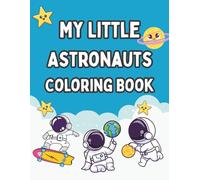 My Little Astronauts Coloring Book for Kids: A Fun Space Coloring Book for Kids Ages 3-5 with Rockets, Planets, and Astronauts