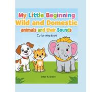 MY LITTLE BEGINNING: Wild and domestic animals and their sounds (coloring book)