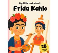 My Little Book about Frida Kahlo: The Girl Who Never Gave Up: Storybook and Coloring Book!