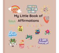 My Little book of Affirmations: Positive Affirmations to Build Confidence, Kindness, Courage, and Self-Love