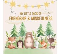 My little book of Friendship and Mindfulness - With Space for Friends, Feelings, Affirmations & Mindfulness Activities - For Kids Ages 5 to 10