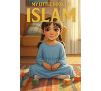 My Little Book of Islam: A Simple and Colorful Introduction to Muslim Faith, Culture, and Values for Young Hearts