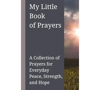 My Little Book of Prayers: A Collection of Prayers for Everyday Peace, Strength, and Hope