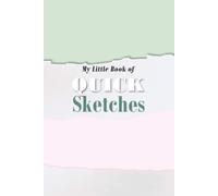 My Little Book Of Quick Sketches: Mini 4x6 Inch Pocket Size Blank Drawing Notebook [A Teeny Tiny Journal Series]
