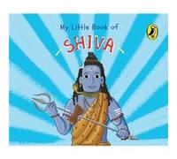 My Little Book of Shiva Illustrated board books on Hindu mythology Indian gods goddesses for kids age 3 A Puffin Original by Penguin India Penguin India (Auteur)