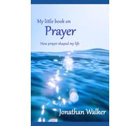 My Little Book on Prayer: How prayer shaped my life