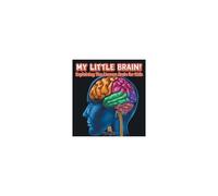 My Little Brain! - Explaining The Human Brain For Kids