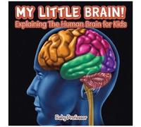 My Little Brain! - Explaining The Human Brain For Kids