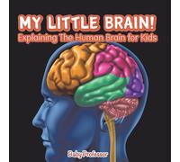 My Little Brain! - Explaining The Human Brain For Kids Paperback Book By Baby Professor