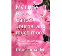 My Little Breast Cancer Journal and much more: Live, Love and Laugh, Dance Like No One Is Watching