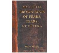 My Little Brown Book Of Fears, Tears, Et Cetera