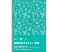 My Little Budget Planner: A log book to keep track of your financial goals, track savings progress, loan repayments progress, holiday budgeting and monthly household budgets.