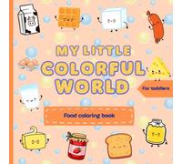 My Little Colorful World: Food Coloring Book For Toddlers Ages 1-3,First Foods And Preschool Learning Activity