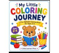 My Little Coloring Journey: A Fun Alphabet Coloring Book for Ages 2-4: Learn ABC with Cute Animals, Simple Objects, Big Pictures, and Easy Coloring for Toddlers & Preschoolers
