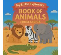 My Little Explorer's Book of Animals from Africa: Discover the wonderful world of animals through fun facts, wildlife photos and colorful illustrations!