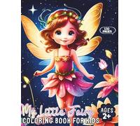 My Little Fairy Coloring Book for Kids Ages 2+: 65 Charming Fairies and Fantasy Friends Designs | Easy to Medium Large Coloring Pages for Relaxation, ... with cute fairies and fantastic friends