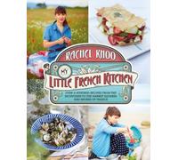My Little French Kitchen: Over 100 recipes from the mountains, market squares