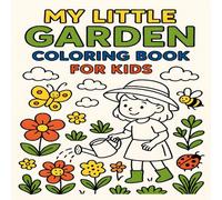 My Little Garden Coloring Book for Kids Cute Flowers, Plants, Butterflies & Nature Scenes for Relaxing Fun: A Fun and Simple Coloring Book for Kids ... Pages for Creativity and Learning