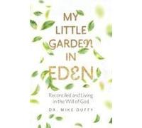 My Little Garden In Eden: Reconciled And Living In The Will Of God