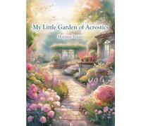 My Little Garden of Acrostics: Collection of Acrostics and Two Stories written in Acrostics