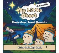 My Little Ghost : New Life: Simple Joys, Sweet Moments. A cute Coloring Book for adults and teens