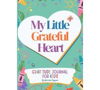 My Little Grateful Heart: Gratitude Journal for Kids Ages 3-7 with Fun Prompts and Activities to Grow Thankful Hearts