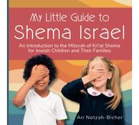 My Little Guide to Shema Israel: An Introduction to the Mitzvah of Kri'at Shema for Jewish Children and Their Families