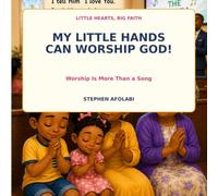 My Little Hands Can Worship God: Worship Is More Than a Song