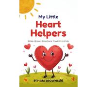 My Little Heart Helpers: Bible-Based Emotion Management Toolkits with Simple Affirmations to Help Kids Self-Regulate Big Feelings